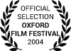 Official Selection Oxford Film Festival 2004