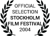 Official Selection Stockholm Film Festival 2004