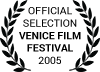 Official Selection Venice Film Festival 2005