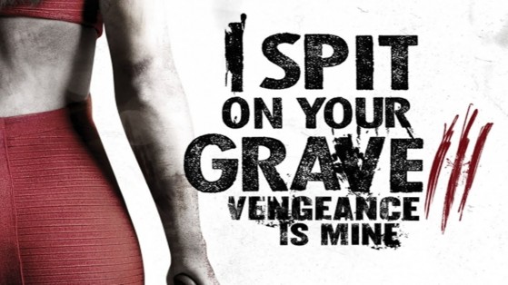 I Spit On Your Grave III: Vengeance Is Mine